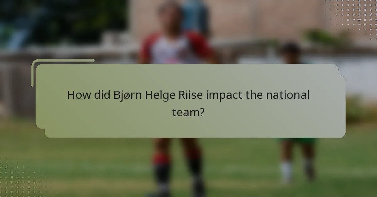 How did Bjørn Helge Riise impact the national team?