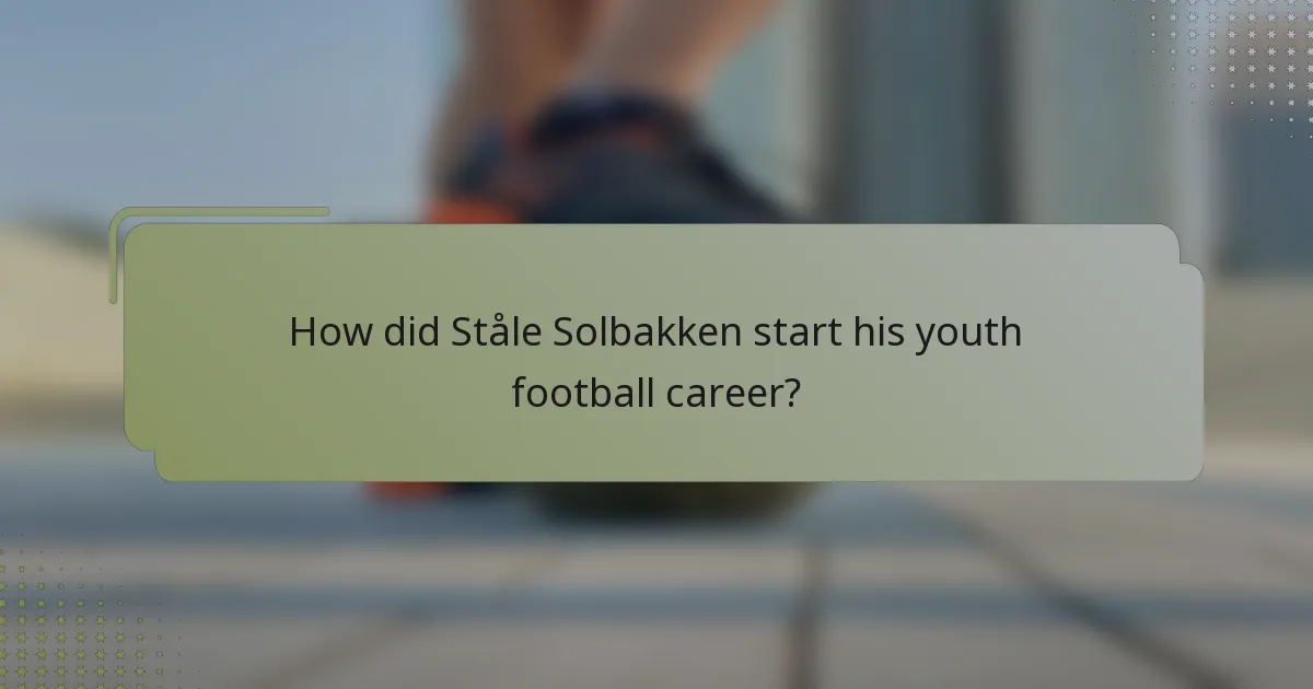 How did Ståle Solbakken start his youth football career?