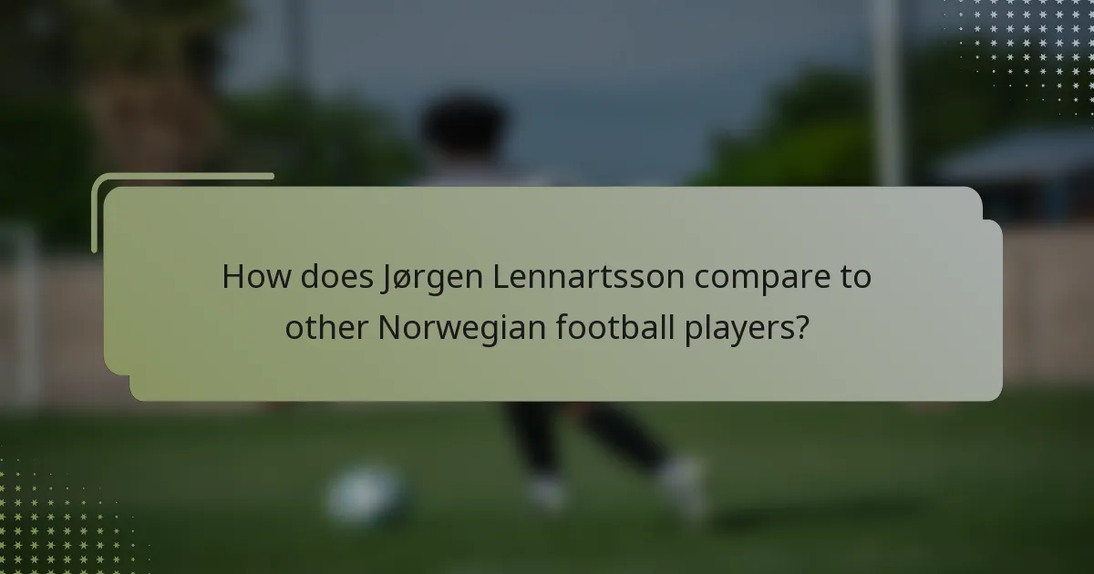 How does Jørgen Lennartsson compare to other Norwegian football players?