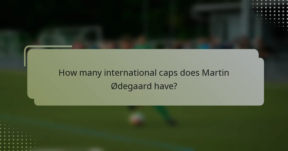 How many international caps does Martin Ødegaard have?