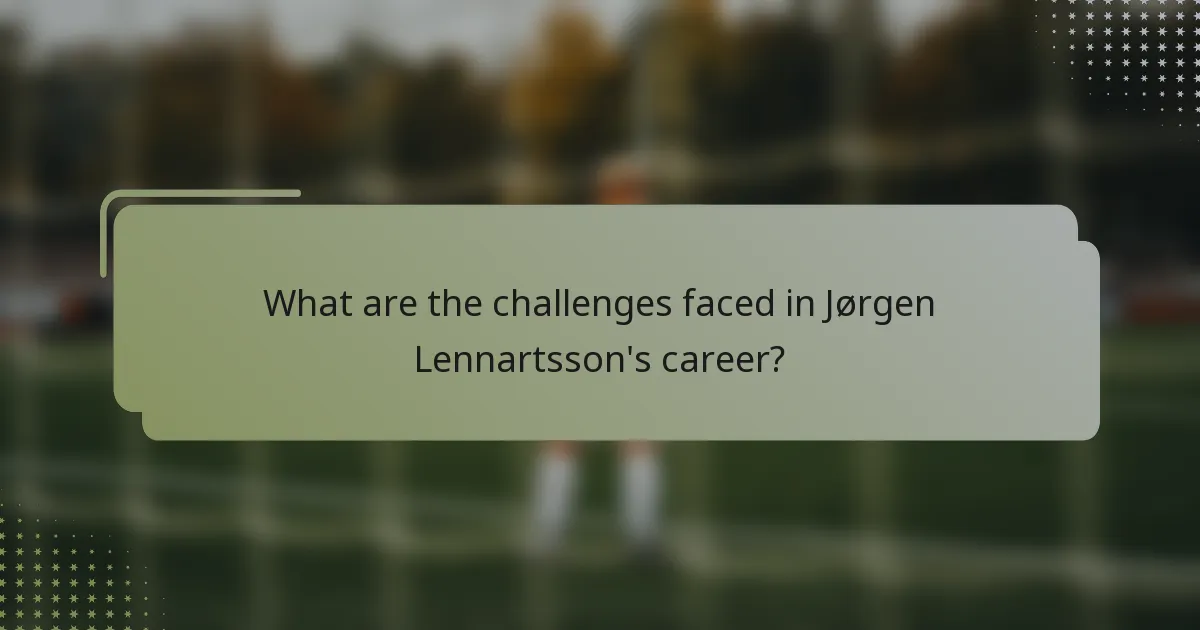 What are the challenges faced in Jørgen Lennartsson's career?