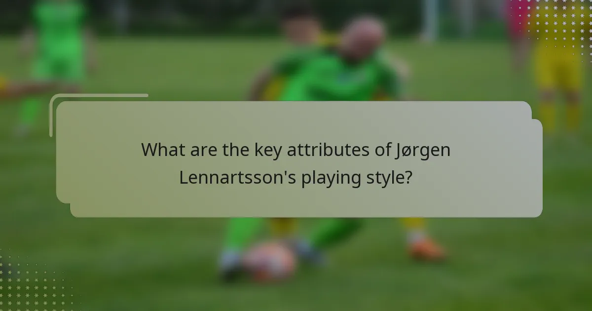 What are the key attributes of Jørgen Lennartsson's playing style?