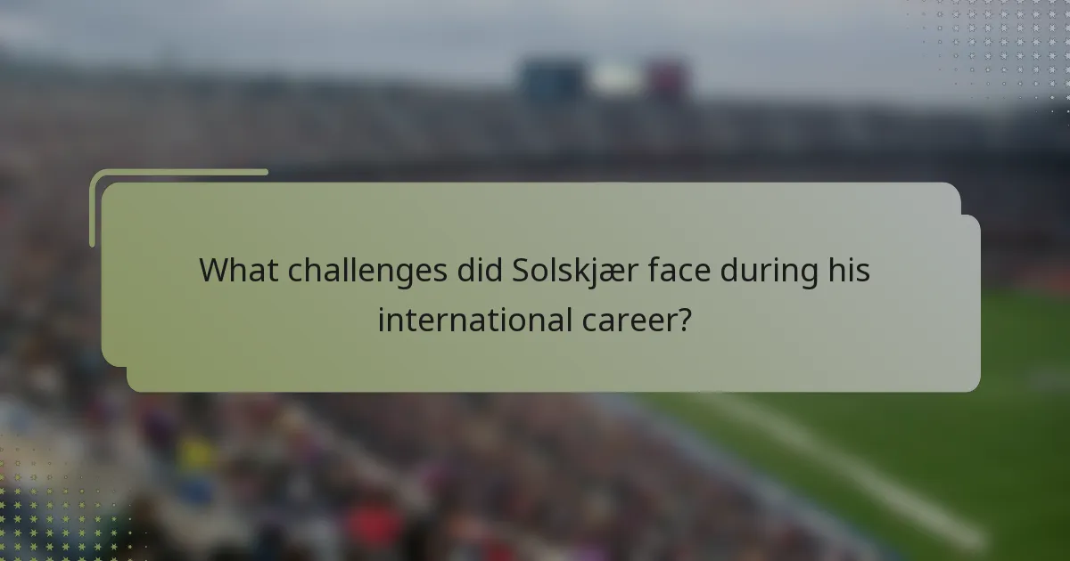 What challenges did Solskjær face during his international career?