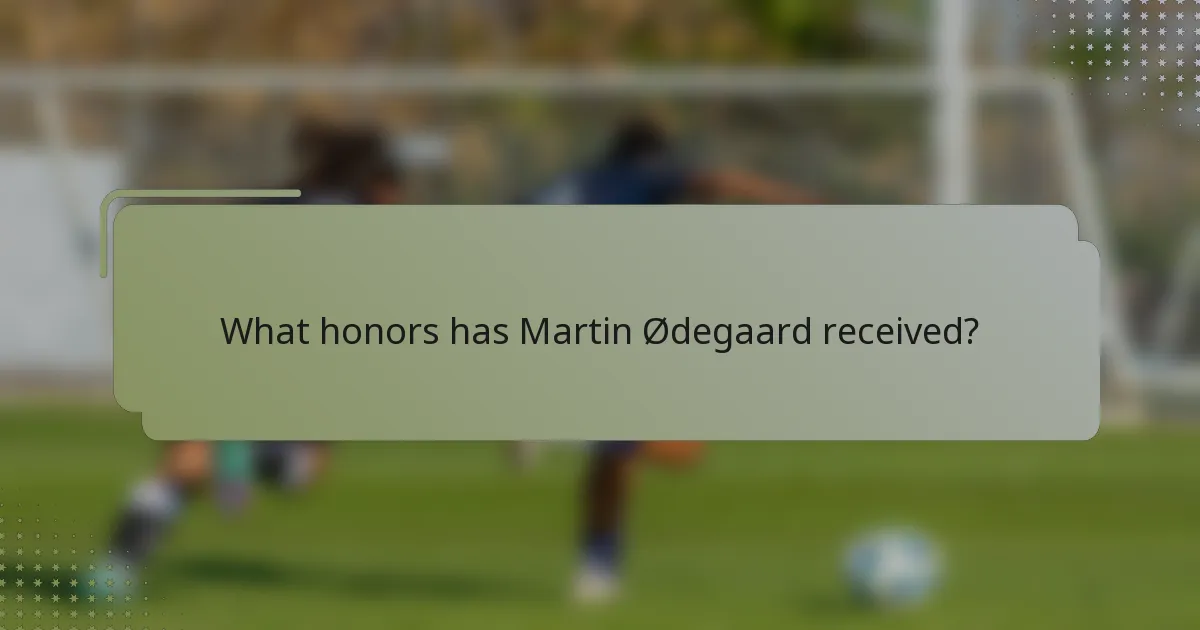 What honors has Martin Ødegaard received?