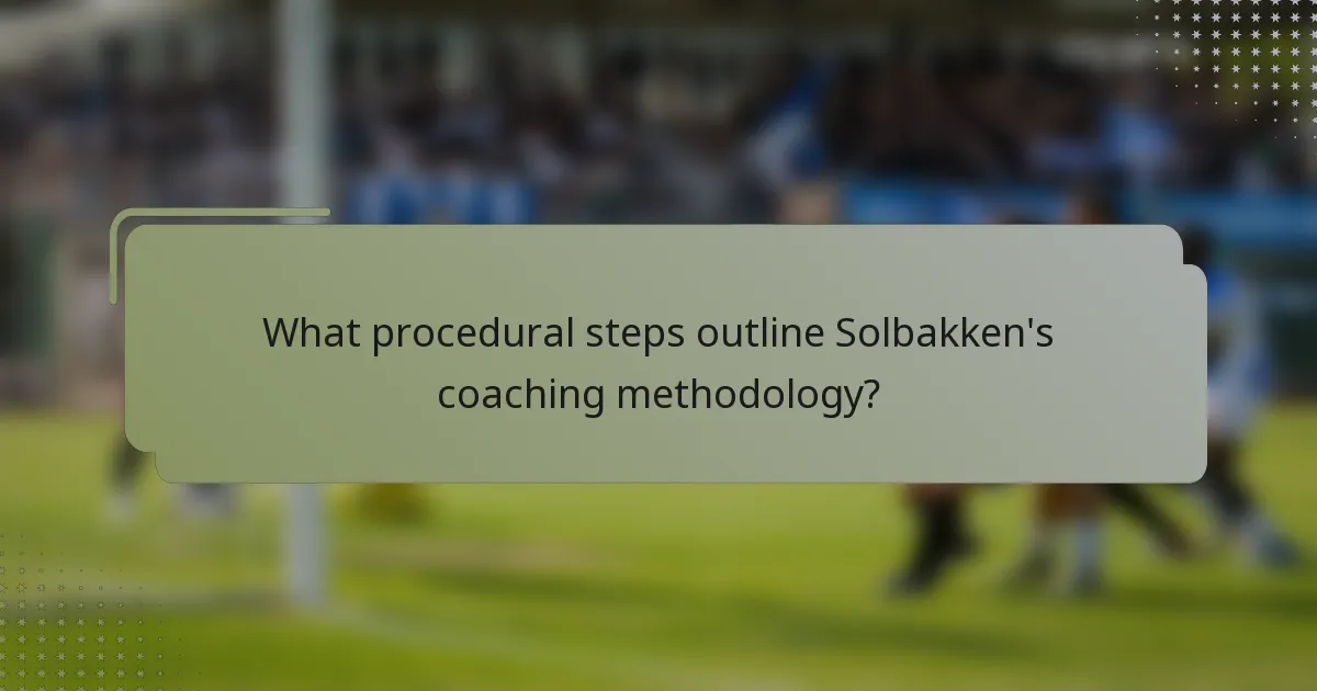 What procedural steps outline Solbakken's coaching methodology?