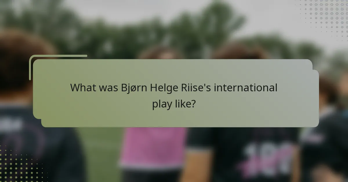 What was Bjørn Helge Riise's international play like?