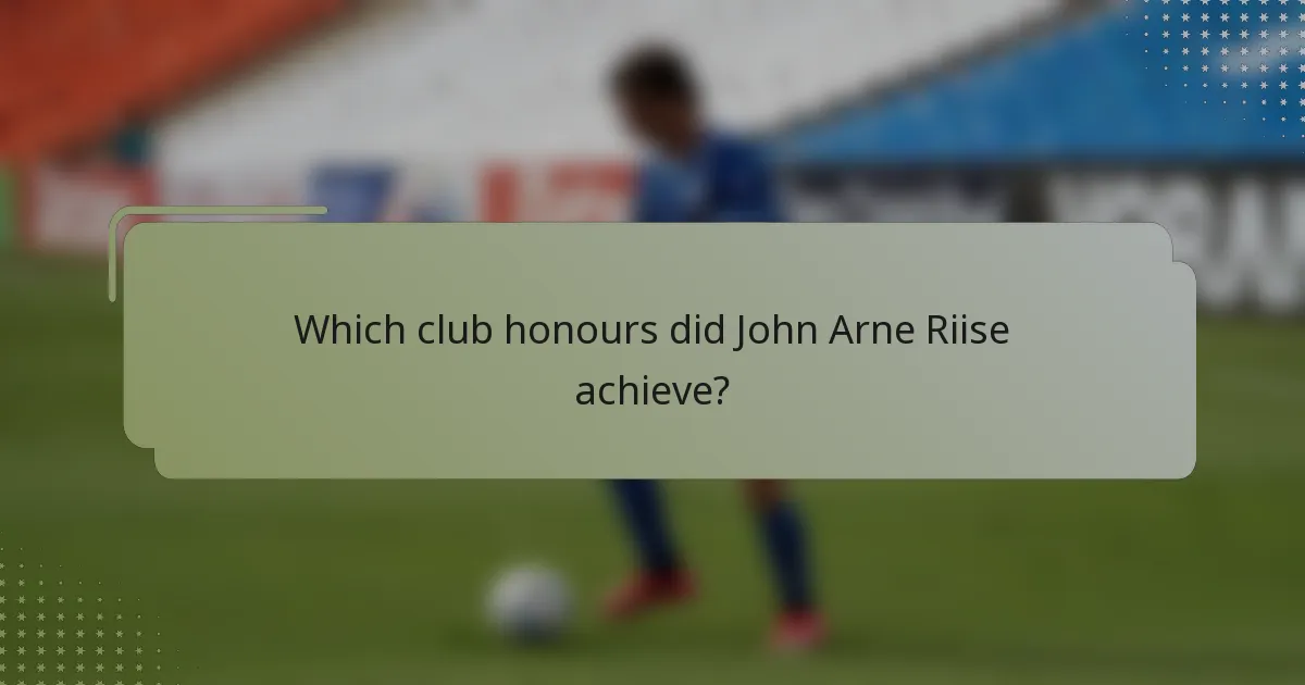 Which club honours did John Arne Riise achieve?