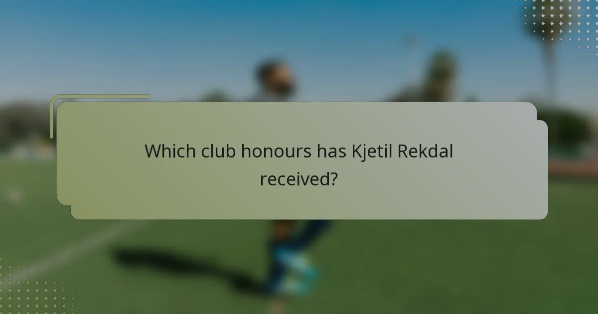 Which club honours has Kjetil Rekdal received?